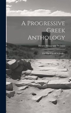 A Progressive Greek Anthology: For The Use Of Schools... - Wilkins, Henry Musgrave
