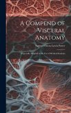 A Compend of Visceral Anatomy: Especially Adapted to the Use of Medical Students