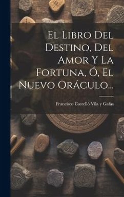Cover El Libro Del Destino, Del Amor Y La Fortuna, Ó, El Nuevo Oráculo...