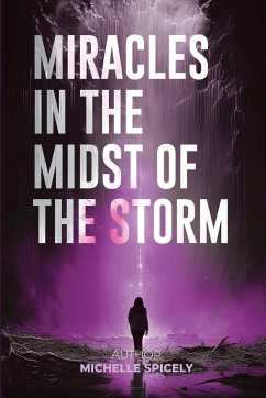 Miracles in the Midst of the Storm - Spicely, Michelle M