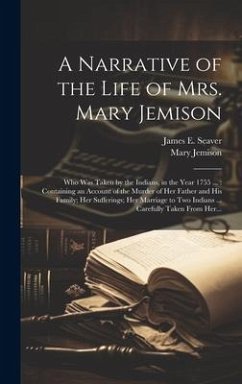 A Narrative of the Life of Mrs. Mary Jemison [microform]: Who Was Taken by the Indians, in the Year 1755 ...: Containing an Account of the Murder of H - Jemison, Mary