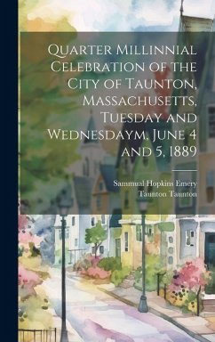 Cover Quarter Millinnial Celebration of the City of Taunton, Massachusetts, Tuesday and Wednesdaym, June 4 and 5, 1889
