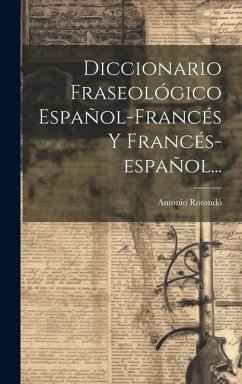 Diccionario Fraseológico Español-francés Y Francés-español... - Rotondò, Antonio