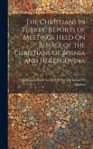 The Christians in Turkey, Reports of Meetings Held On Behalf of the Christians of Bosnia and Herzegovina The Christians in Turkey, Reports of Meetings Held On Behalf of the Christians of Bosnia and Herzegovina
