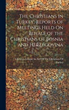 Cover The Christians in Turkey, Reports of Meetings Held On Behalf of the Christians of Bosnia and Herzegovina