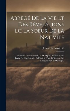 Cover Abrégé De La Vie Et Des Révélations De La Soeur De La Nativité: Contenant Textuellement Tout Ce Que La Soeur A Fait Écrire De Plus Essentiel Et Précéd