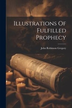 Illustrations Of Fulfilled Prophecy - Gregory, John Robinson