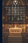 Instruccion De Un Padre Á Su Hija Sobre Las Materias Mas Importantes De La Religion, Costumbres Y Modo De Portarse En El Mundo: Sacada Principalmente