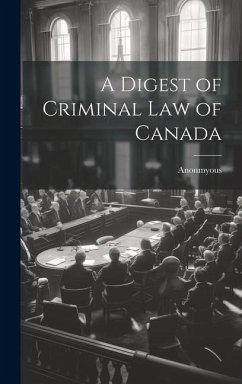 A Digest of Criminal Law of Canada - Anonmyous