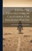 Report Of Explorations In California For Railroad Routes