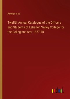 Twelfth Annual Catalogue of the Officers and Students of Lebanon Valley College for the Collegiate Year 1877-78