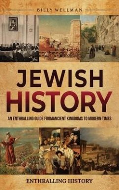 Jewish History: An Enthralling Guide from Ancient Kingdoms to Modern Times - Wellman, Billy