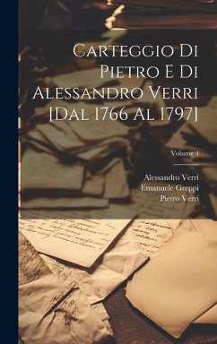 Carteggio di Pietro e di Alessandro Verri [dal 1766 al 1797]; Volume 4 - Verri, Pietro; Verri, Alessandro; Greppi, Emanuele