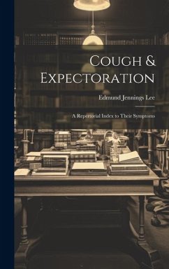 Cough & Expectoration: A Repertorial Index to Their Symptoms - Lee, Edmund Jennings