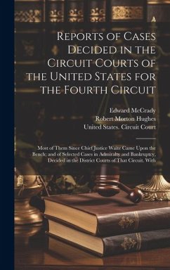 Reports of Cases Decided in the Circuit Courts of the United States for the Fourth Circuit; Most of Them Since Chief Justice Waite Came Upon the Bench - Hughes, Robert Morton; McCrady, Edward