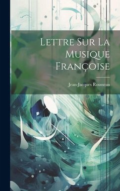 Lettre sur la musique françoise - Rousseau, Jean-Jacques