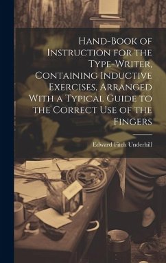 Hand-book of Instruction for the Type-writer, Containing Inductive Exercises, Arranged With a Typical Guide to the Correct Use of the Fingers