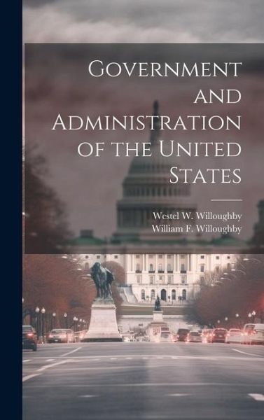 Government and Administration of the United States Government and Administration of the United States