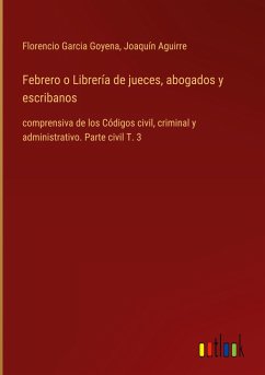 Febrero o Librería de jueces, abogados y escribanos - Garcia Goyena, Florencio; Aguirre, Joaquín