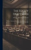 The Equity Draftsman: Being a Collection of Precedents, Drawn by Some of the Leading Men at the Equity Bar