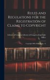 Rules and Regulations for the Registration of Claims to Copyright: Copyright Office Bulletin No. 15 Rules and Regulations for the Registration of Claims to Copyright: Copyright Office Bulletin No. 15