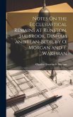 Notes On the Ecclesiastical Remains at Runston, Sudbrook, Dinham and Llan-Bedr, by O. Morgan and T. Wakeman Notes On the Ecclesiastical Remains at Runston, Sudbrook, Dinham and Llan-Bedr, by O. Morgan and T. Wakeman