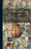 Parlor Gems: A Choice Selection of Music, Instrumental and Vocal, by the Best Composers, to Which is Added Original Charades for Pa