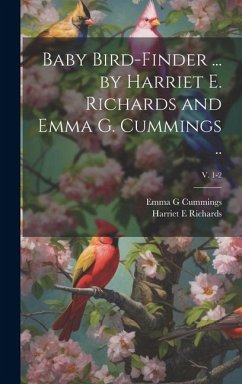 Baby Bird-finder ... by Harriet E. Richards and Emma G. Cummings ..; v. 1-2 - Richards, Harriet E.; Cummings, Emma G.