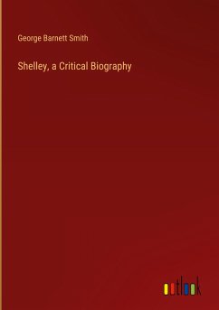 Shelley, a Critical Biography - Smith, George Barnett