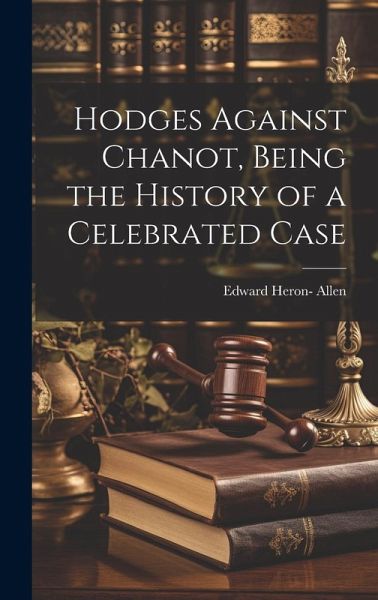 Hodges Against Chanot, Being the History of a Celebrated Case Hodges Against Chanot, Being the History of a Celebrated Case