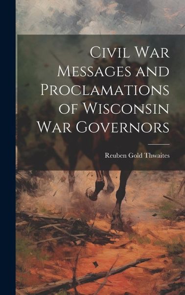 Civil war Messages and Proclamations of Wisconsin war Governors Civil war Messages and Proclamations of Wisconsin war Governors