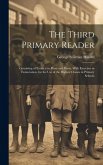 The Third Primary Reader: Consisting of Extracts in Prose and Verse. With Exercises in Enunciation. for the Use of the Highest Classes in Primar