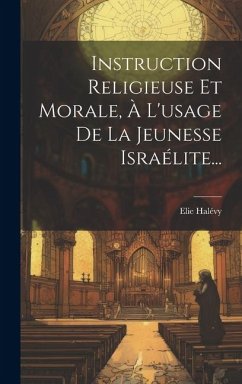 Instruction Religieuse Et Morale, À L'usage De La Jeunesse Israélite... - Halévy, Elie