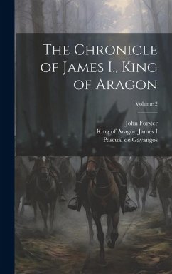 The Chronicle of James I., King of Aragon; Volume 2 - Forster, John