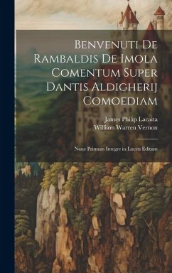 Benvenuti De Rambaldis De Imola Comentum Super Dantis Aldigherij Comoediam: Nunc Primum Integre in Lucen Editum - Vernon, William Warren; Lacaita, James Philip