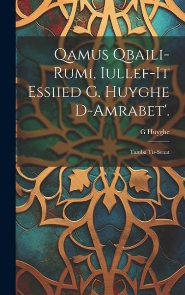 Qamus Qbaili-Rumi, Iullef-It Essiied G. Huyghe D-Amrabet'.: Tamba Tis-Senat
