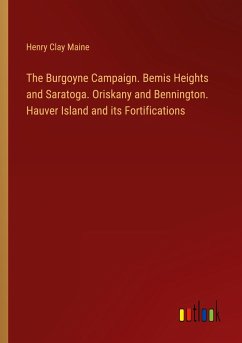 The Burgoyne Campaign. Bemis Heights and Saratoga. Oriskany and Bennington. Hauver Island and its Fortifications