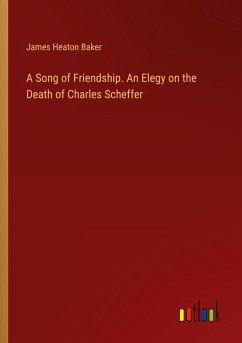 A Song of Friendship. An Elegy on the Death of Charles Scheffer