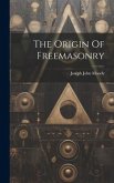 The Origin Of Freemasonry