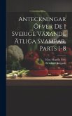 Anteckningar Öfver De I Sverige Växande Ätliga Svampar, Parts 1-8 Anteckningar Öfver De I Sverige Växande Ätliga Svampar, Parts 1-8