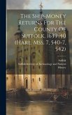 The Ship-money Returns For The County Of Suffolk, 1639-40 (harl. Mss. 7, 540-7, 542)