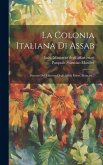 La Colonia Italiana Di Assab: Discorsi Del Ministro Degli Affari Esteri, Mancini...