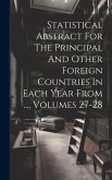 Statistical Abstract For The Principal And Other Foreign Countries In Each Year From ..., Volumes 27-28