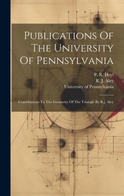 Publications Of The University Of Pennsylvania: Contributions To The Geometry Of The Triangle By R.j. Aley - Pennsylvania University