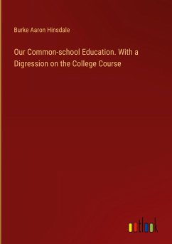 Our Common-school Education. With a Digression on the College Course