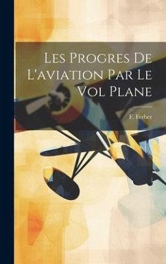 Les Progres De L'aviation Par Le Vol Plane - Ferber, F.