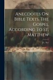 Anecdotes On Bible Texts. The Gospel According To St. Matthew