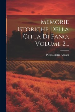 Cover Memorie Istoriche Della Citta Di Fano, Volume 2...