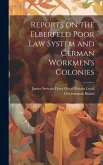 Reports on the Elberfeld Poor Law System and German Workmen's Colonies