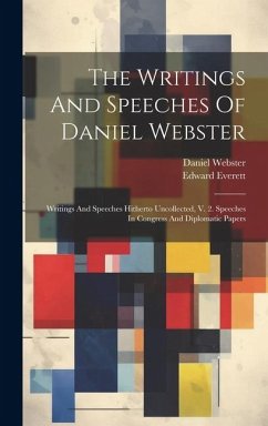 The Writings And Speeches Of Daniel Webster: Writings And Speeches Hitherto Uncollected, V. 2. Speeches In Congress And Diplomatic Papers - Webster, Daniel; Everett, Edward